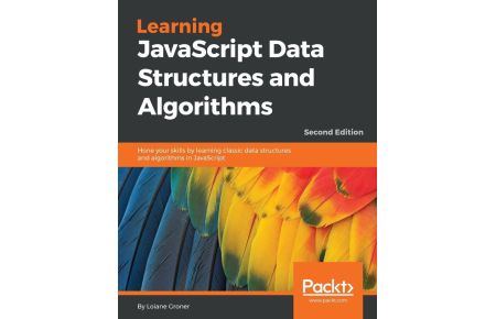 Learning JavaScript Data Structures and Algorithms - Second Edition  - Hone your skills by learning classic data structures and algorithms in JavaScript