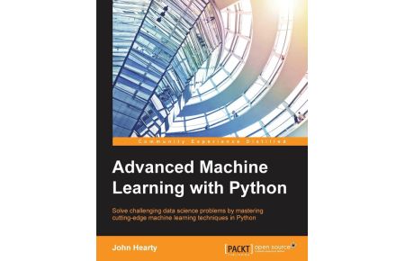 Advanced Machine Learning with Python  - Solve data science problems by mastering cutting-edge machine learning techniques in Python
