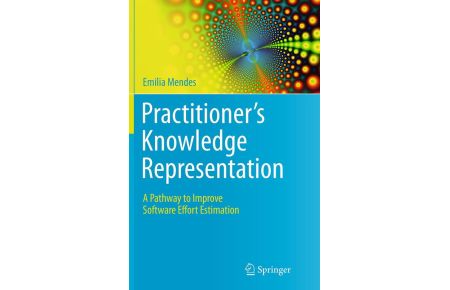 Practitioner's Knowledge Representation - A Pathway to Improve Software Effort Estimation