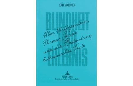 Blindheit und Erlebnis  - Über Wittgenstein, Thomas Mann und die Bedeutung literarischer Texte