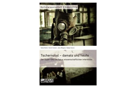 Tschernobyl - damals und heute - Der Super-GAU im Fokus wissenschaftlichen Interesses