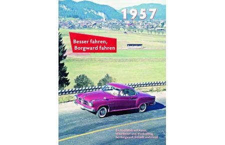 Besser fahren, Borgward fahren 1957  - Die Borgward-Chronik