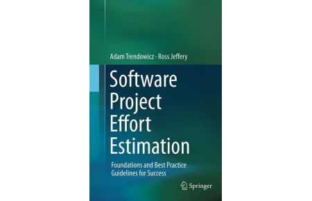 Software Project Effort Estimation - Foundations and Best Practice Guidelines for Success