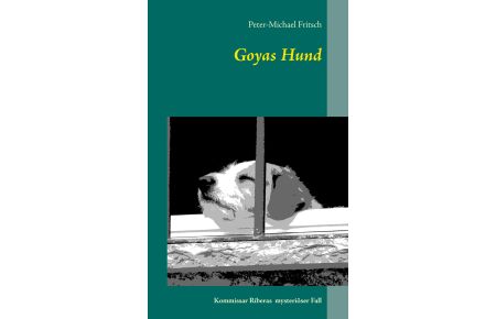 Goyas Hund  - Kommissar Riberas mysteriöser Fall