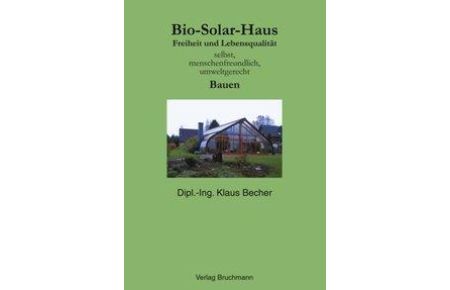 Bio Solar Haus  - Freiheit und Lebensqualität selbst, menschenfreundlich, umweltgerecht Bauen