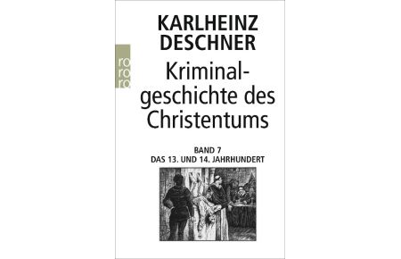 Kriminalgeschichte des Christentums  - Das 13. und 14. Jahrhundert. 7. Band