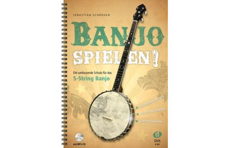 Banjo spielen!  - Die umfassende Schule für das 5-String Banjo. Für Beginner & Profis. Alle Stile & Techniken. Einfache Tabulatur