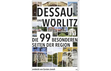 Dessau und Wörlitz  - Die 99 besonderen Seiten der Region