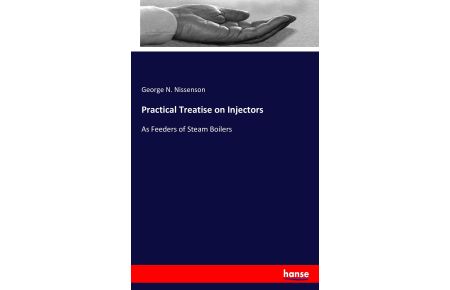 Practical Treatise on Injectors  - As Feeders of Steam Boilers