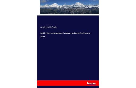 Bericht über Straßenbahnen, Tramways und deren Einführung in Zürich