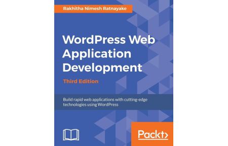 Wordpress Web Application Development - Third Edition  - Building robust web apps easily and efficiently