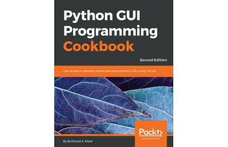 Python GUI Programming Cookbook - Second Edition  - Use recipes to develop responsive and powerful GUIs using Tkinter