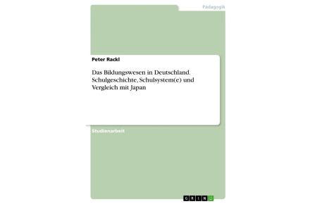 Das Bildungswesen in Deutschland. Schulgeschichte, Schulsystem(e) und Vergleich mit Japan