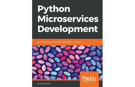Python Microservices Development  - Build, test, deploy, and scale microservices in Python