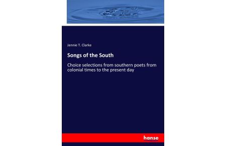 Songs of the South  - Choice selections from southern poets from colonial times to the present day