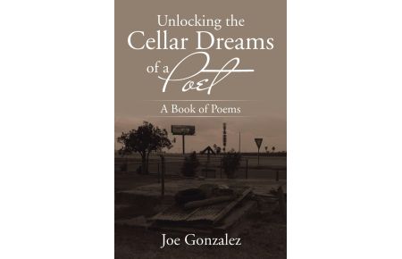 Unlocking the Cellar Dreams of a Poet  - A Book of Poems