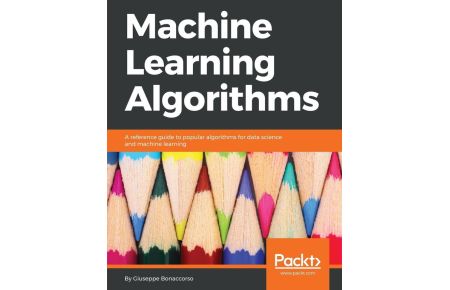 Machine Learning Algorithms  - A reference guide to popular algorithms for data science and machine learning