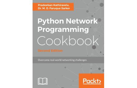Python Network Programming Cookbook - Second Edition  - Practical solutions to overcome real-world networking challenges