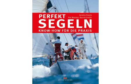Perfekt segeln  - Know-how für die Praxis