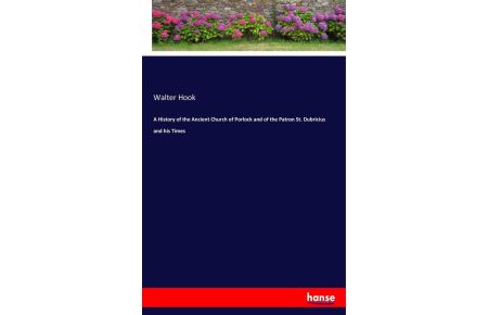 A History of the Ancient Church of Porlock and of the Patron St. Dubricius and his Times