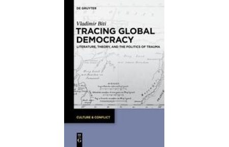 Tracing Global Democracy  - Literature, Theory, and the Politics of Trauma
