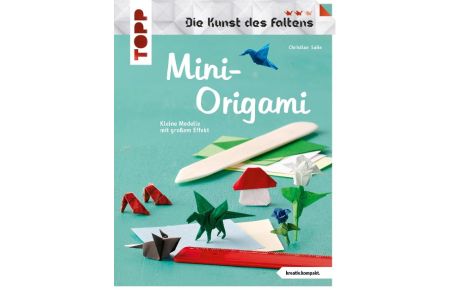 Mini-Origami (Die Kunst des Faltens) (kreativ. kompakt)  - Kleine Modelle mit großem Effekt