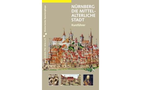 Nürnberg - die mittelalterliche Stadt  - Ein Kurzführer