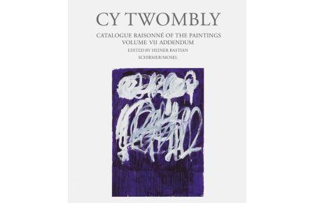 Cy Twombly. Paintings - Catalogue Raisonné Vol. VII - Addendum