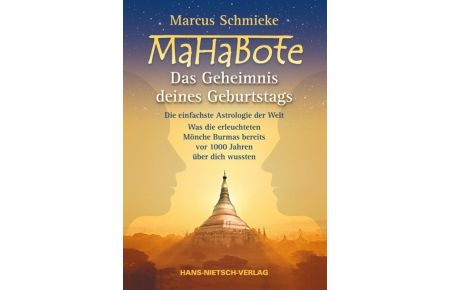 MaHaBote - Das Geheimnis deines Geburtstags  - Die einfachste Astrologie der Welt - Was die erleuchteten Mönche Burmas bereits vor 1000 Jahren wussten