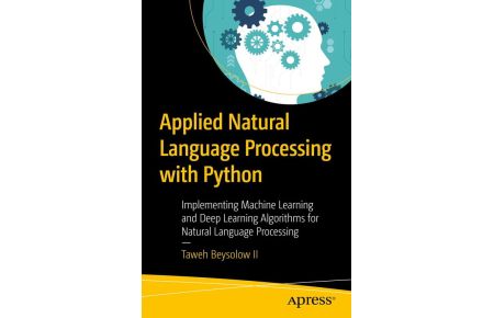Applied Natural Language Processing with Python - Implementing Machine Learning and Deep Learning Algorithms for Natural Language Processing