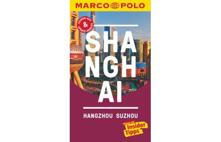 MARCO POLO Reiseführer Shanghai, Hangzhou, Sozhou  - Reisen mit Insider-Tipps. Inkl. kostenloser Touren-App und Events&News