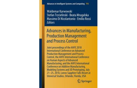 Advances in Manufacturing, Production Management and Process Control (Softcover) - Joint proceedings of the AHFE 2018 International Conference on Advanced Production Management and Process Control, the AHFE International Conference on Human Aspects of Advanced Manufacturing, and the AHFE International Conference on Additi