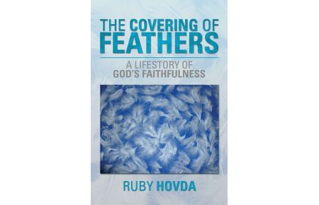 The Covering of Feathers - A Lifestory of God's Faithfulness