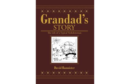 Grandad's Story  - The Life of a Typical Yorkshireman
