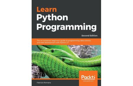 Learn Python Programming - Second Edition - The no-nonsense, beginner's guide to programming, data science, and web development with Python 3.7