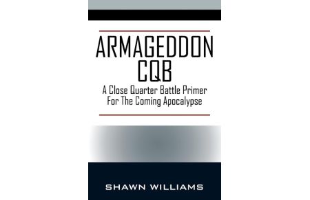 Armageddon CQB  - A Close Quarter Battle Primer For The Coming Apocalypse