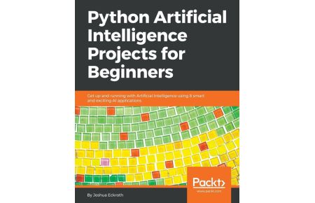 Python Artificial Intelligence Projects for Beginners - Get up and running with Artificial Intelligence using 8 smart and exciting AI applications