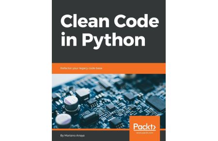 Clean Code in Python  - Refactor your legacy code base
