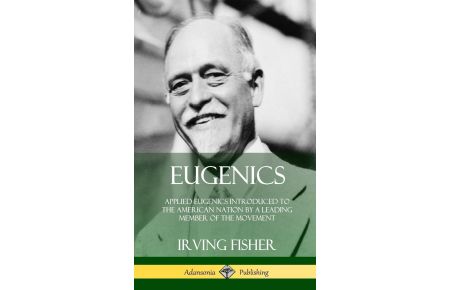 Eugenics  - Applied Eugenics Introduced to the American Nation by a Leading Member of the Movement (Hardcover)
