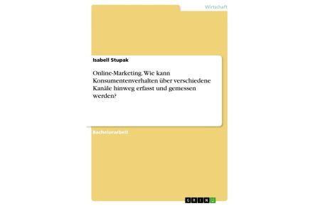 Online-Marketing. Wie kann Konsumentenverhalten über verschiedene Kanäle hinweg erfasst und gemessen werden?