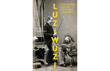 Luziwuzi  - Das provokante Leben des Kaiserbruders Ludwig Viktor