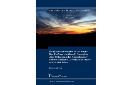 Kulturpessimistische Variationen - Der Einfluss von Oswald Spenglers Der Untergang des Abendlandes auf die russische Literatur der 1920er und 1930er Jahre