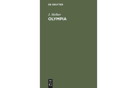 Olympia  - Aufstieg und Verfall der olympischen Spiele, ihr Untergang und ihre Wiederbelebung in der Gegenwart