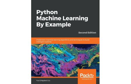 Python Machine Learning By Example - Second Edition - Implement machine learning algorithms and techniques to build intelligent systems, 2nd Edition