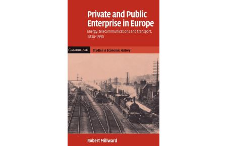 Private and Public Enterprise in Europe  - Energy, Telecommunications and Transport, 1830-1990