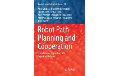 Robot Path Planning and Cooperation  - Foundations, Algorithms and Experimentations