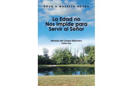 La Edad No Nos Impide Para Servir Al Señor  - Historias Del Campo Misionero