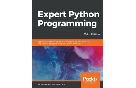 Expert Python Programming - Third Edition  - Become a master in Python by learning coding best practices and advanced programming concepts in Python 3.7