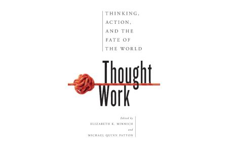 Thought Work  - Thinking, Action, and the Fate of the World