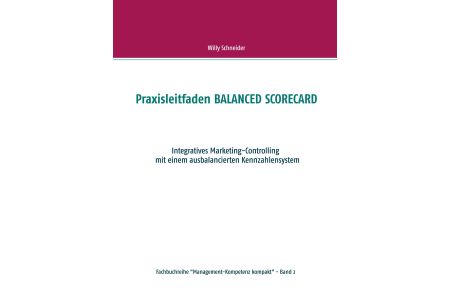 Praxisleitfaden BALANCED SCORECARD  - Integratives Marketing-Controlling  mit einem ausbalancierten Kennzahlensystem